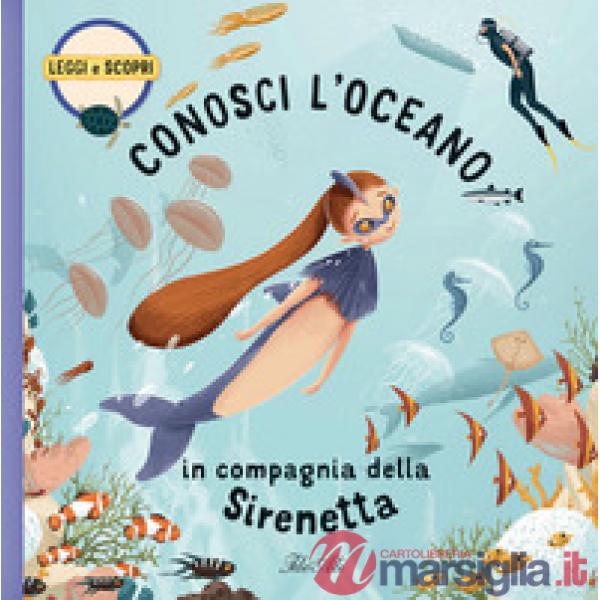 Conosci l'oceano in compagnia della Sirenetta. Ediz. a colori