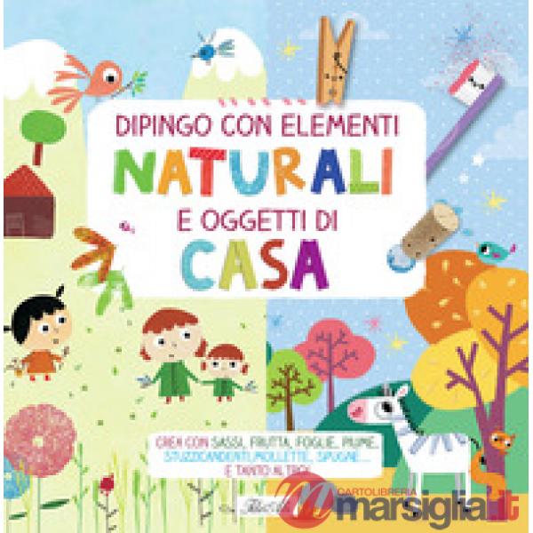 Dipingo con elementi naturali e oggetti di casa. Crea con sassi, frutta, foglie, piume, stuzzicadenti, mollette, spugne... e tan
