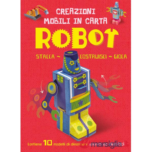 Robot. Creazioni mobili di carta. Ediz. a colori. Con elastici