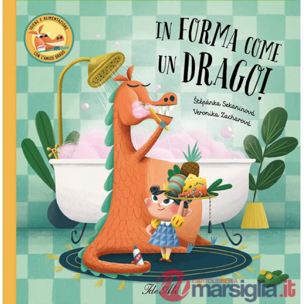 In forma come un drago! Ediz. a colori