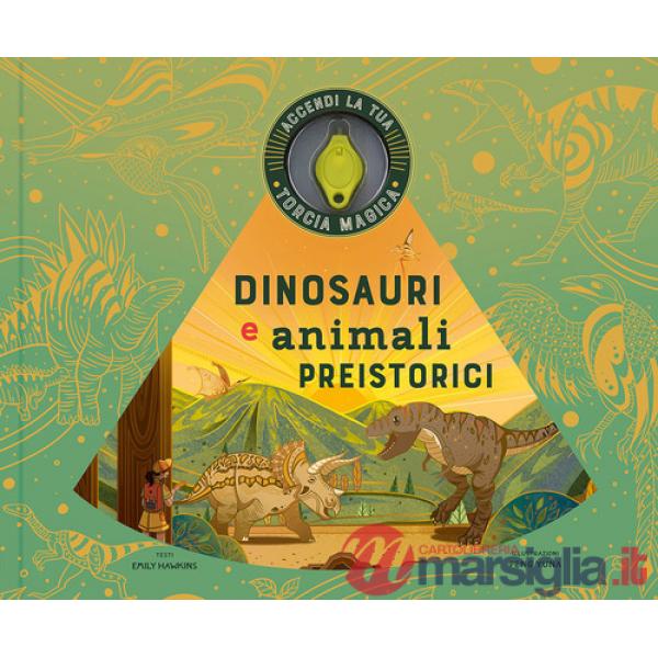 Dinosauri e animali preistorici. Ediz. a colori. Con torcia magica