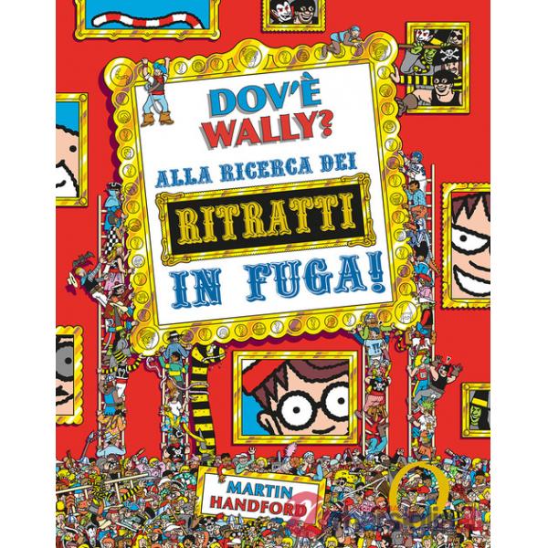 Dov'è Wally? Alla ricerca dei ritratti in fuga! Ediz. a colori