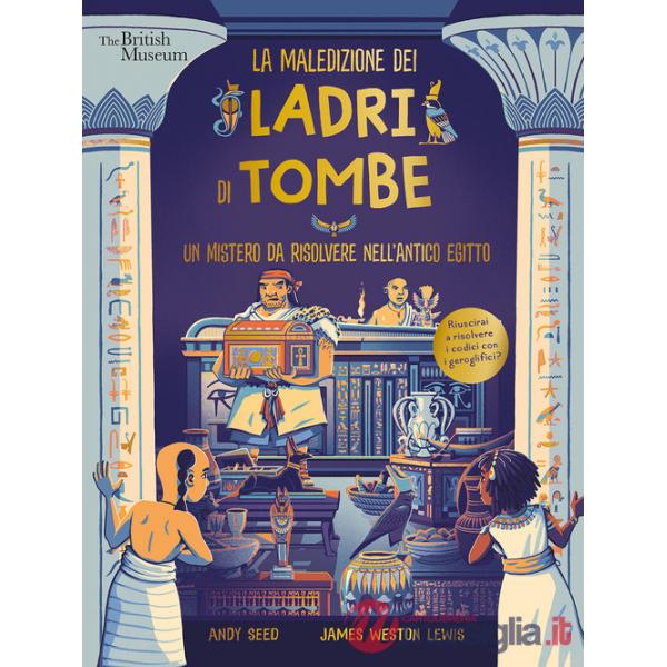 Maledizione dei ladri di tombe. Un mistero da risolvere nell'Antico Egitto. Ediz. a colori (La)