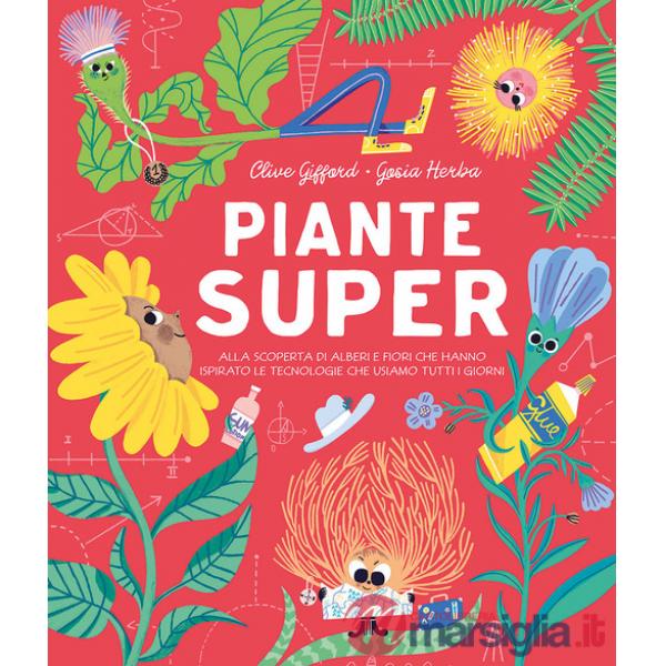 Piante super. Alla scoperta di alberi e fiori che hanno ispirato le tecnologie che usiamo tutti i giorni