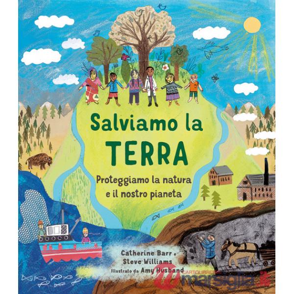 Salviamo la Terra. Proteggiamo la natura e il nostro pianeta. Ediz. a colori