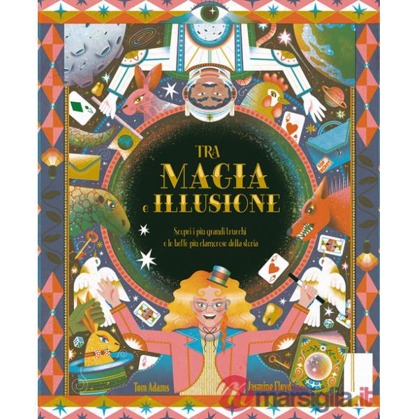 Tra magia e illusione. Ediz. a colori