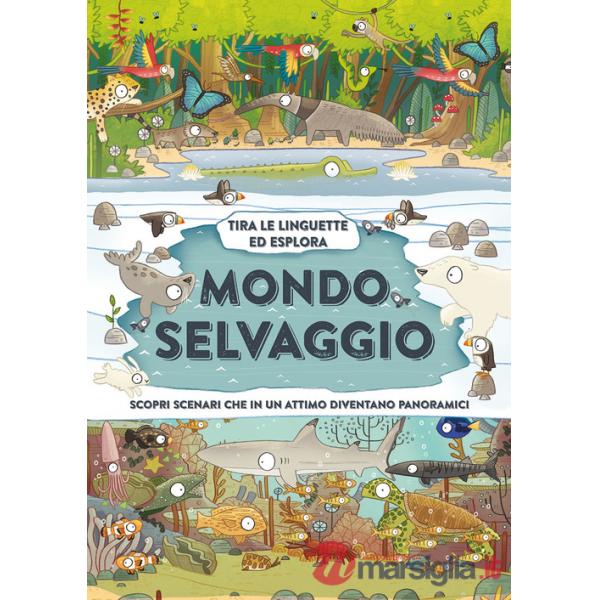 Mondo selvaggio. Ediz. a colori