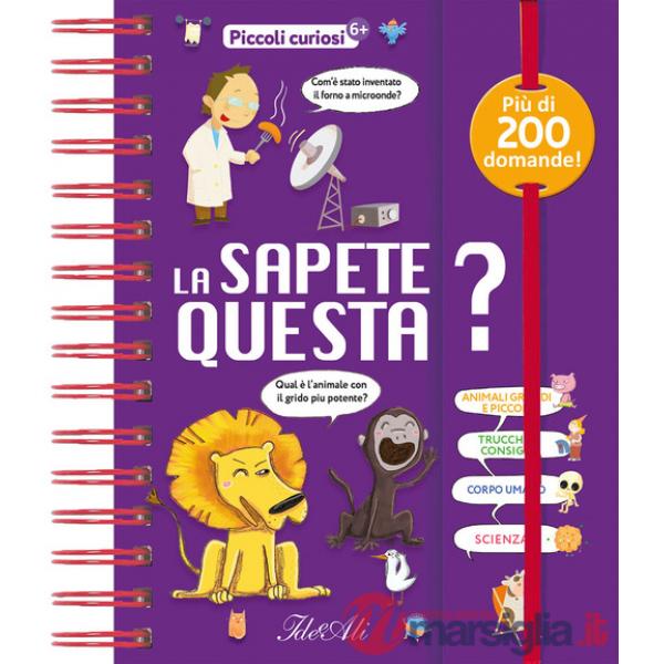 Sapete questa? Piccoli curiosi. Ediz. a colori (La)
