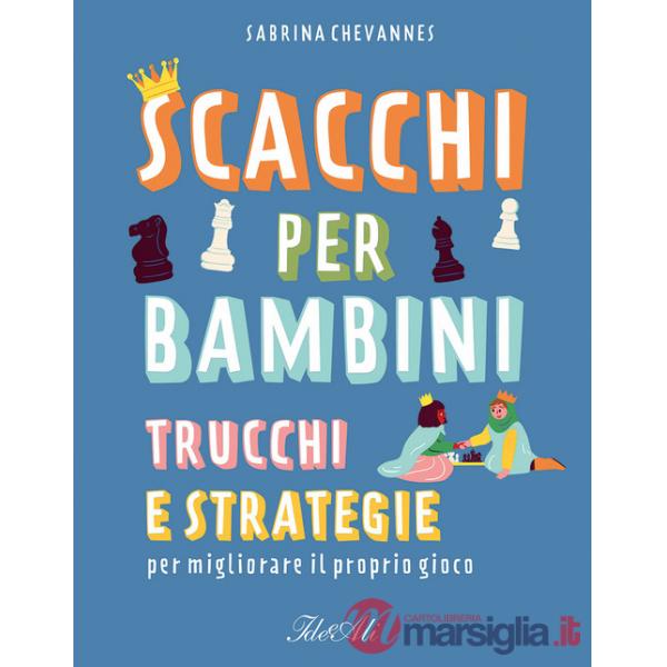 Scacchi per bambini. Trucchi e strategie per migliorare il proprio gioco