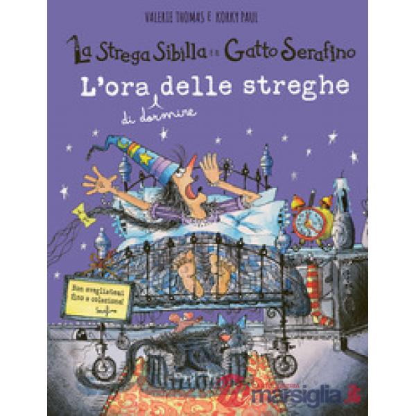 Ora (di dormire) delle streghe. La strega Sibilla e il gatto Serafino. Ediz. a colori (L')