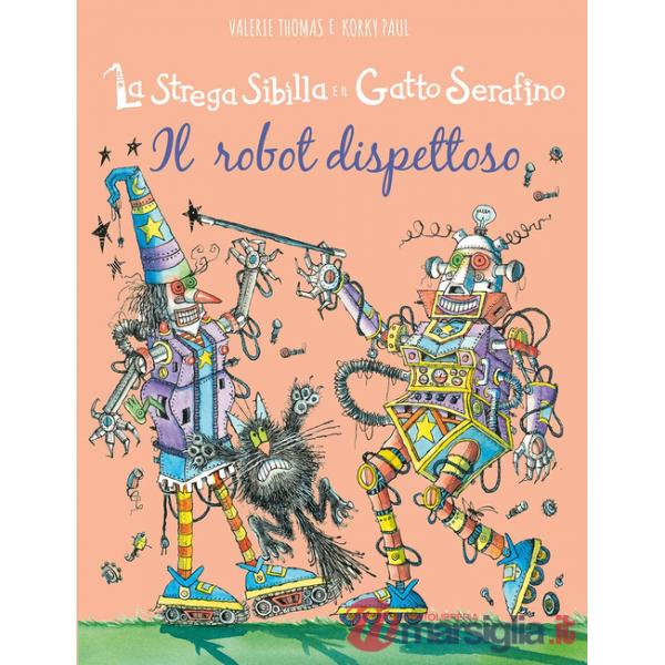 Robot dispettoso. La strega Sibilla e il gatto Serafino. Ediz. a colori (Il)