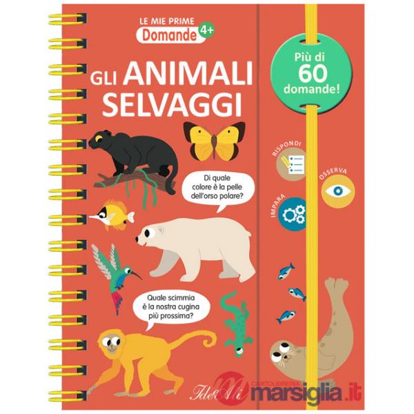 Animali selvaggi. Le mie prime domande. Ediz. a colori. Ediz. a spirale (Gli)