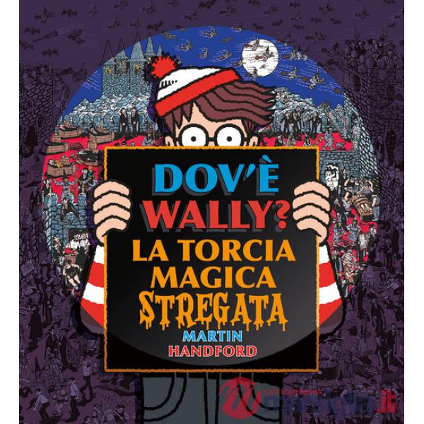 Dov'è Wally? La torcia magica stregata. Ediz. a colori