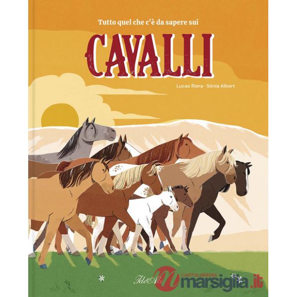 Tutto quello che c'è da sapere sui cavalli. Ediz. a colori