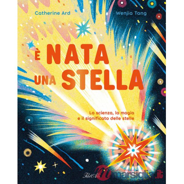 È nata una stella. La scienza, la magia e il significato delle stelle