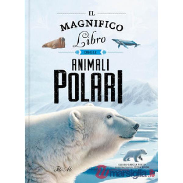 Magnifico libro degli animali polari. Ediz. a colori (Il)