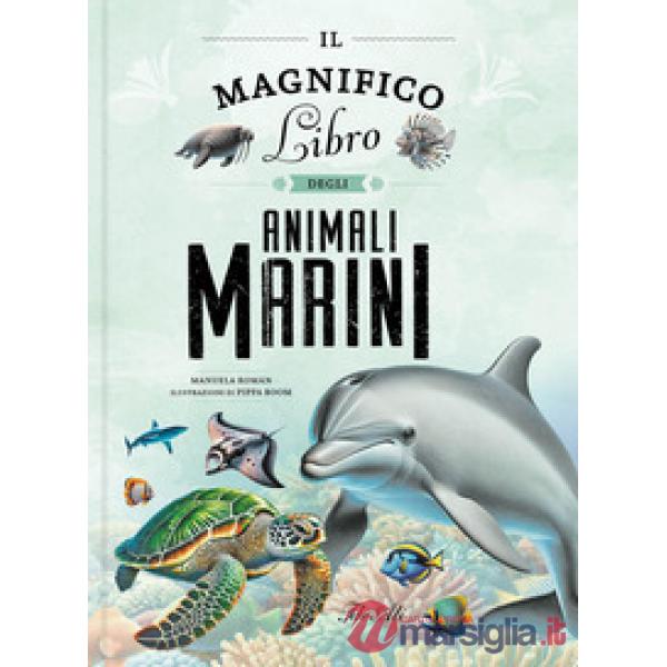 Magnifico libro degli animali marini. Ediz. a colori (Il)