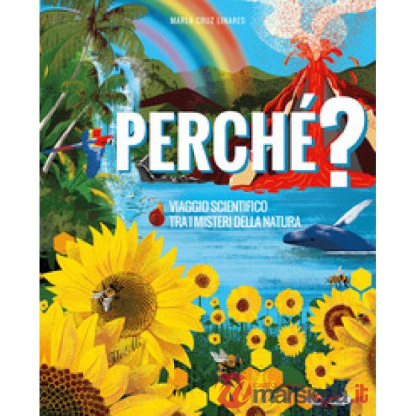 Perché? Viaggio scientifico tra i misteri della natura. Ediz. a colori