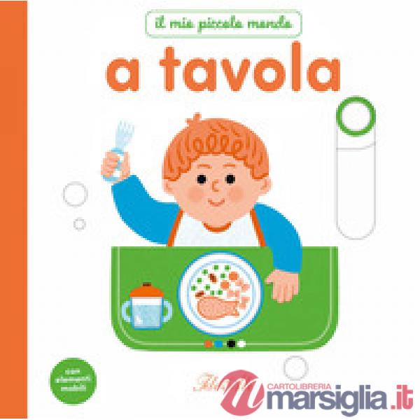 A tavola. Il mio piccolo mondo. Ediz. a colori