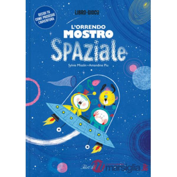 Orrendo mostro spaziale. Ediz. a colori (L')