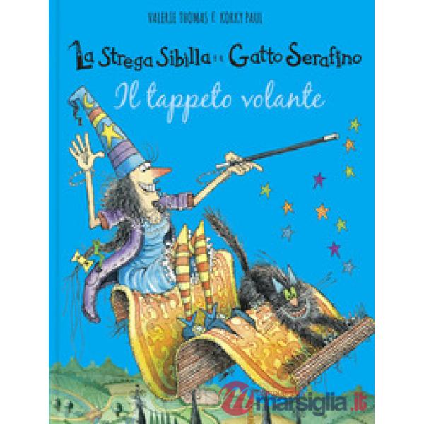 Tappeto volante. La strega Sibilla e il gatto Serafino. Ediz. a colori (Il)