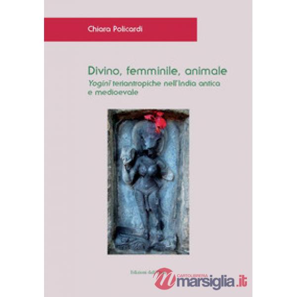 Divino, femminile, animale. Yogini teriantropiche nell'India antica e medioevale