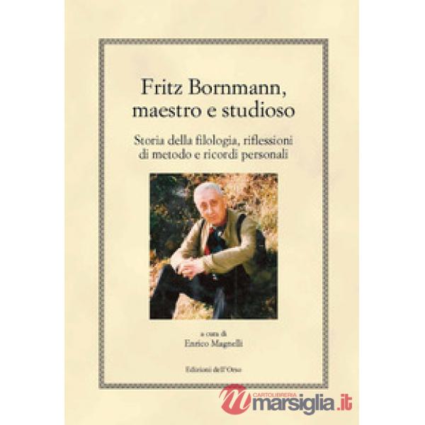 Fritz Bornmann, maestro e studioso. Storia della filologia, riflessioni di metodo e ricordi personali
