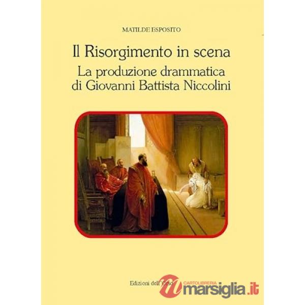 Il risorgimento in scena. La produzione drammatica di Giovanni Battista Niccolini