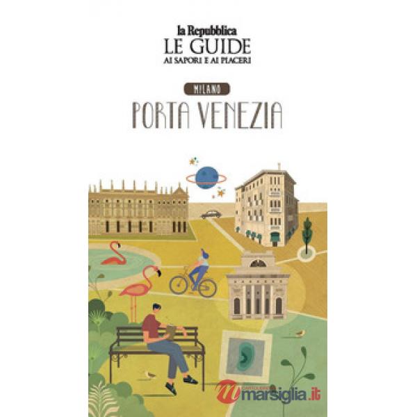 Quartiere Italia. Milano Porta Venezia. Le guide ai sapori e ai piaceri