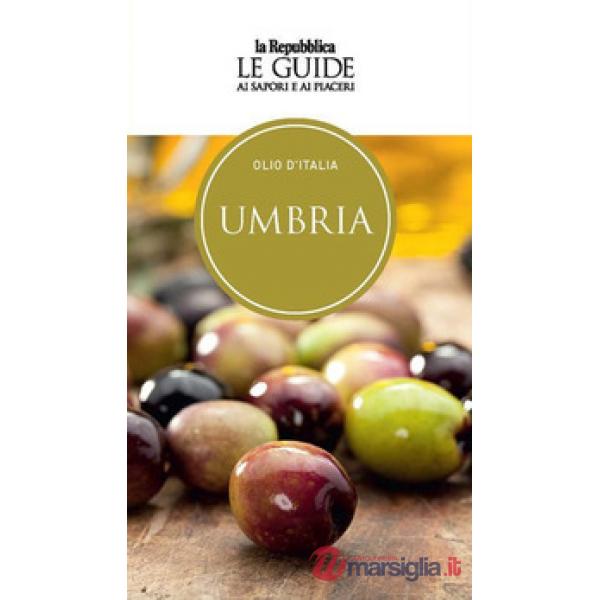 Olio d'Italia. Umbria. Le guide ai sapori e ai piaceri