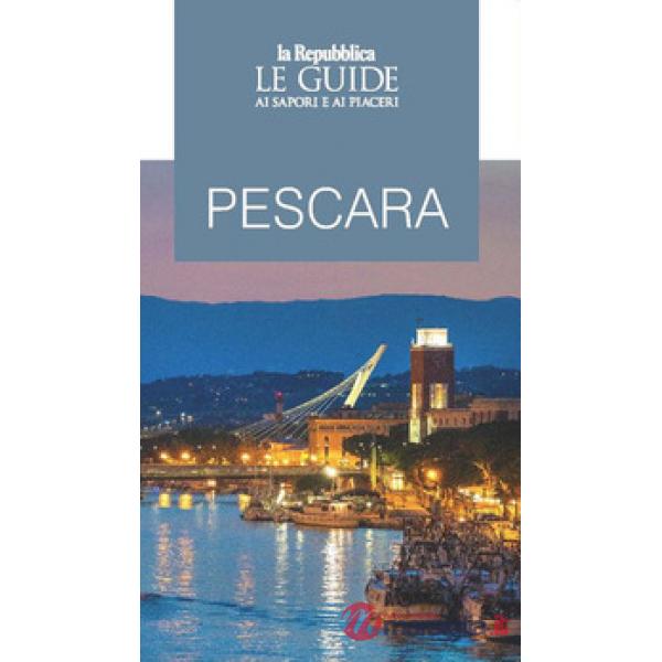Pescara. Le guide ai sapori e ai piaceri