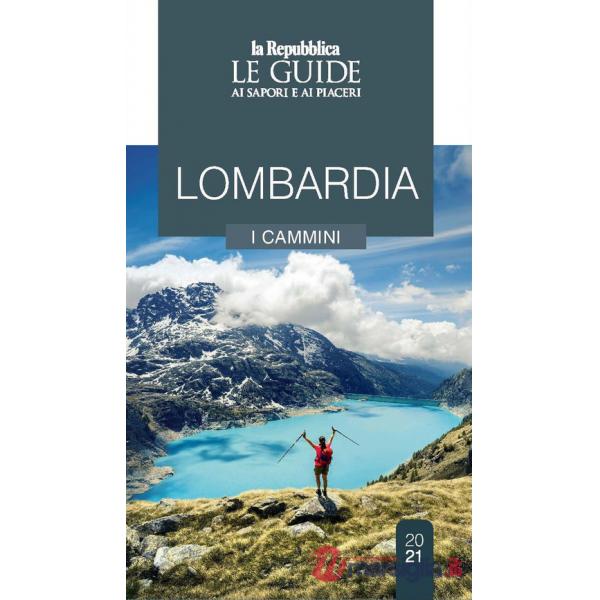 Lombardia. Cammini da scoprire. Le guide ai sapori e ai piaceri