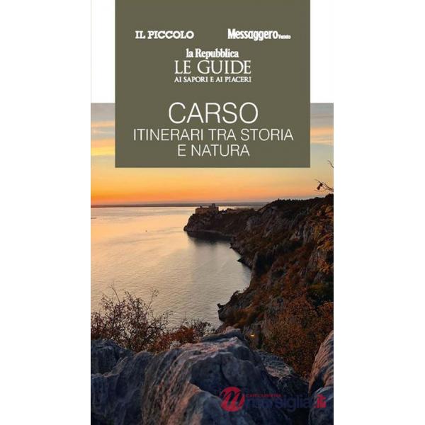 Carso. Itinerari tra storia e natura. Le guide ai sapori e ai piaceri