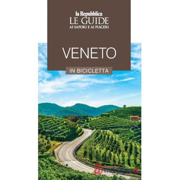 Veneto in bicicletta. Le guide ai sapori e ai piaceri