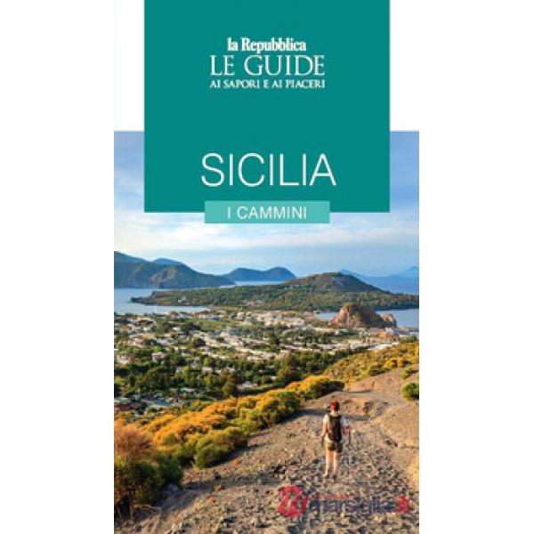 Sicilia. I cammini. Le guide ai sapori e ai piaceri