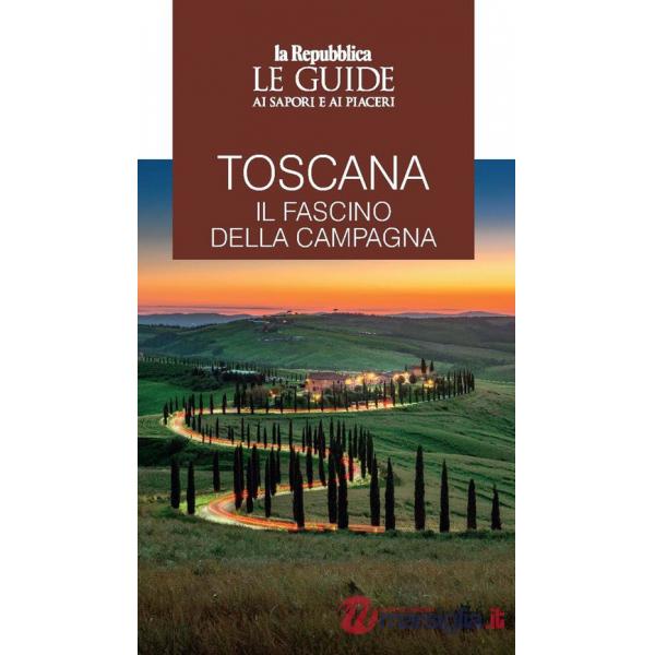 Toscana. Il fascino della campagna. Le guide ai sapori e ai piaceri