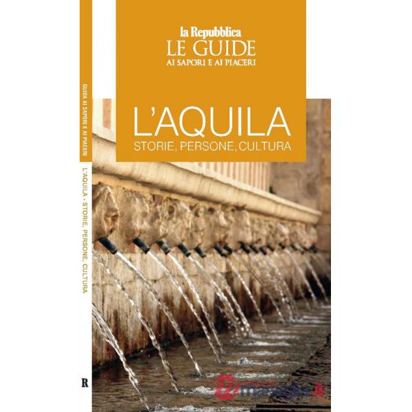 L'Aquila. Storie, persone, cultura. Le guide ai sapori e ai piaceri