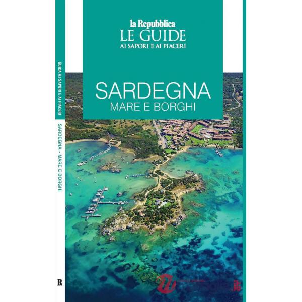 Sardegna. Mare e borghi. Le guide ai sapori e ai piaceri