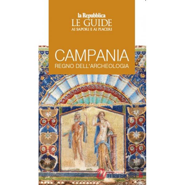 Campania, regno dell'archeologia. Le guide ai sapori e ai piaceri
