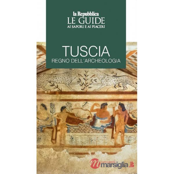 Tuscia regno dell'archeologia. Le guide ai sapori e piaceri