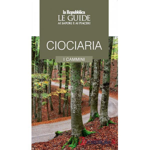Ciociaria. I cammini. Le guide ai sapori e ai piaceri