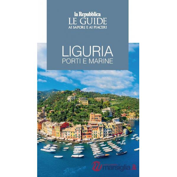 Liguria. Porti e marine. Le guide ai sapori e ai piaceri