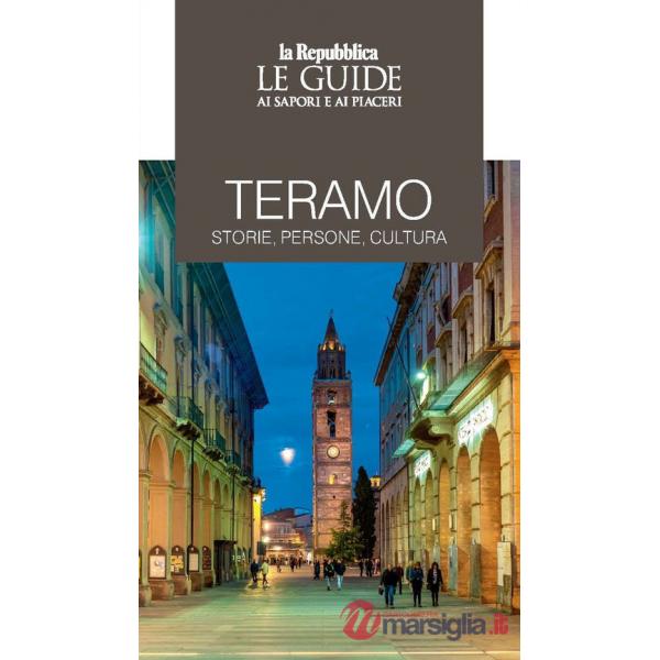 Teramo. Storie, persone, cultura. Le guide ai sapori e ai piaceri