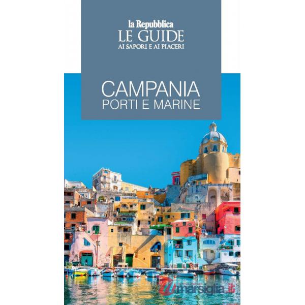 Campania. Porti e marine. Le guide ai sapori e ai piaceri