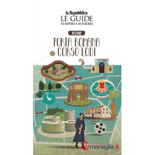 Milano. Porta romana. Corso Lodi. Quartiere Italia. Le guide ai sapori e ai piaceri