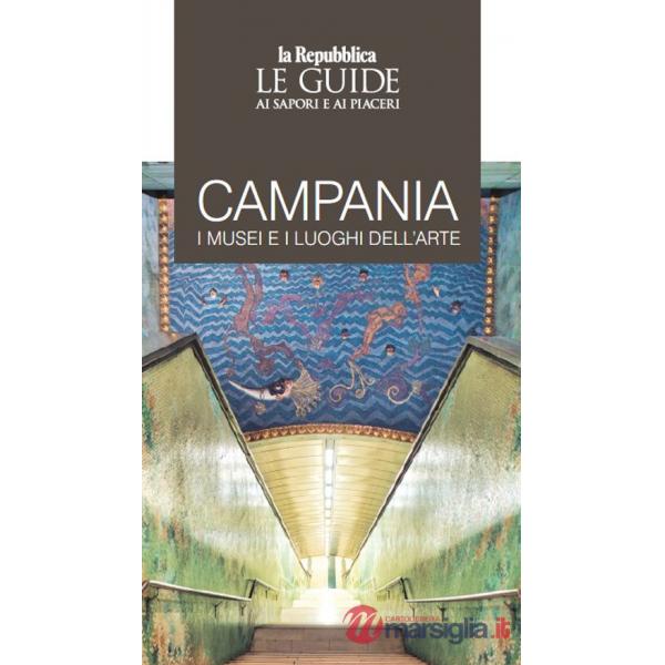 Campania. I musei e i luoghi dell'arte. Le guide ai sapori e ai piaceri