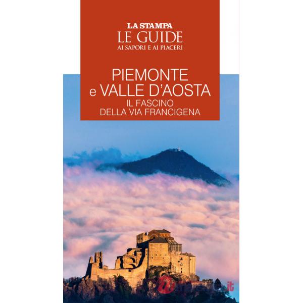 Piemonte e Valle d'Aosta. Il fascino della Via Francigena. Le guide ai sapori e ai piaceri