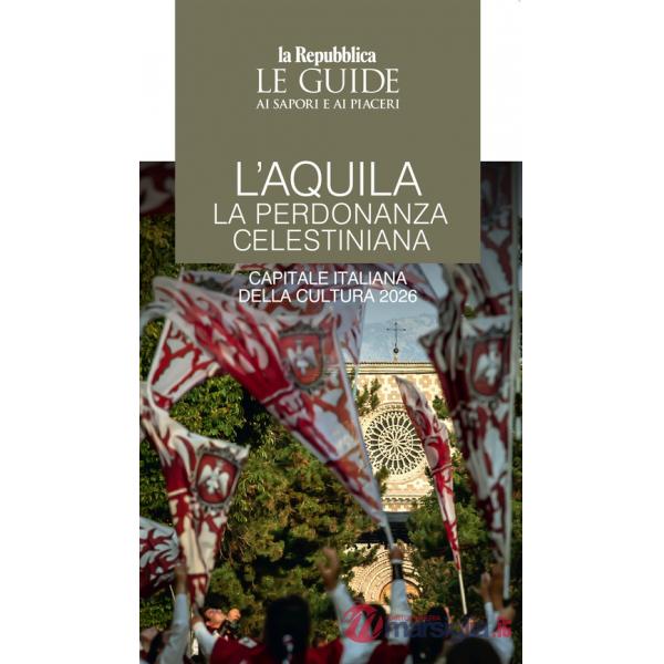 Aquila. La perdonanza celestiniana. Capitale italiana della cultura 2026 (L')