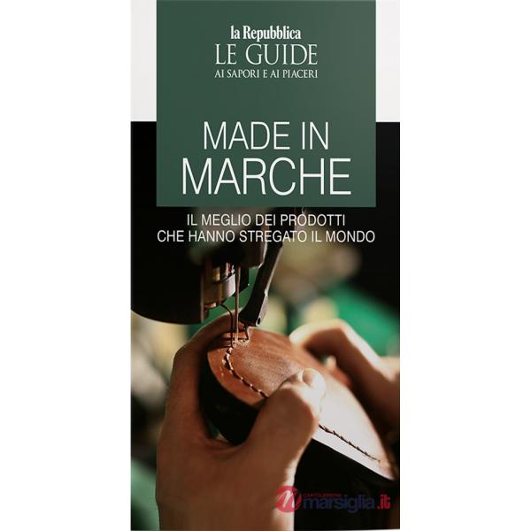 Made in Marche. Il meglio dei prodotti che hanno stregato il mondo
