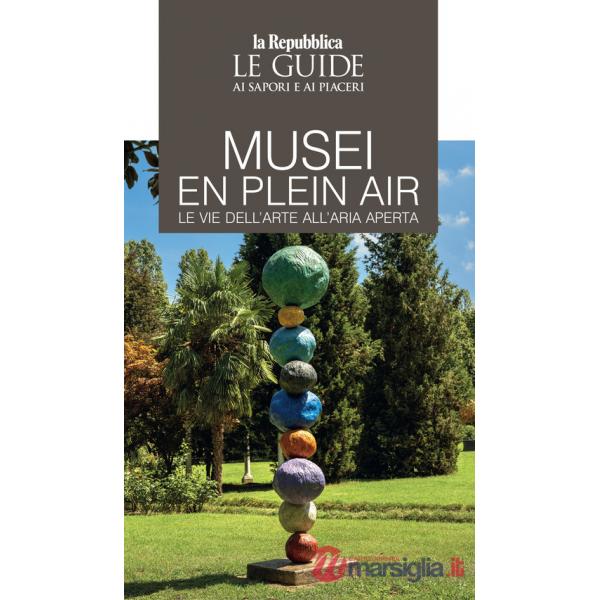 Musei en plain air. Le vie dell'arte all'aria aperta. Le guide ai sapori e ai piaceri